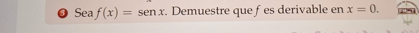 ③ Sea f(x)=sen x. Demuestre que fes derivable en x=0.