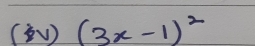 (√) (3x-1)^2