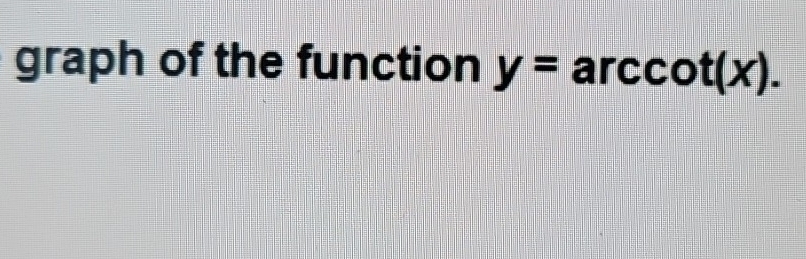 graph of the function y= arc cot (x).
