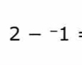 2-^-1=