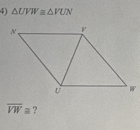 △ UVW≌ △ VUN
overline VW≌ ?