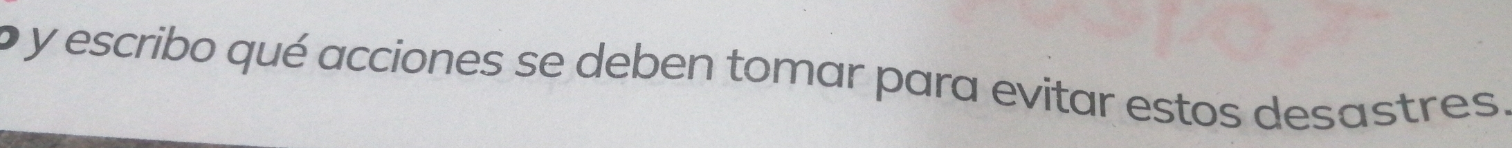 escribo qué acciones se deben tomar para evitar estos desastres.