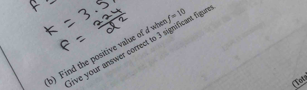 ive your answer correct to 3 significant figur 
b) ind the positive value of d w f=10
(Tot