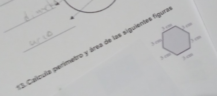 3 cm 3 cm
3cm 3 cm
__4. Calcula perimetro y área de las siguientes figur
3 cm 3 cm