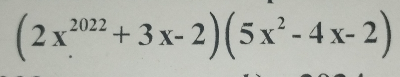 (2x^(2022)+3x-2)(5x^2-4x-2)