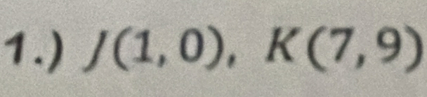 1.) J(1,0), K(7,9)