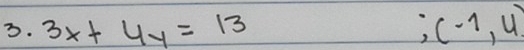 3x+4y=13 ;(-1,4)