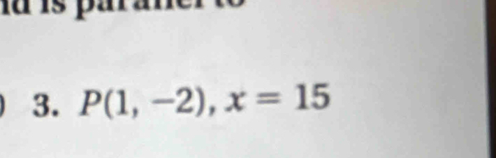 ü is pa 
3. P(1,-2), x=15