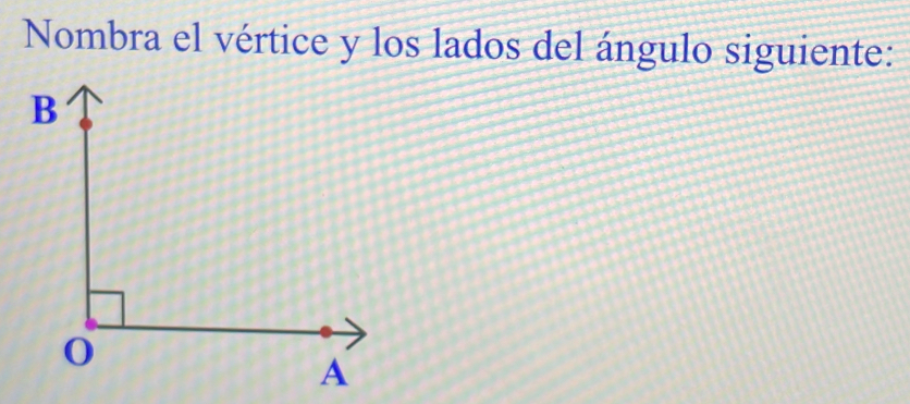 Nombra el vértice y los lados del ángulo siguiente: