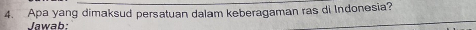 Apa yang dimaksud persatuan dalam keberagaman ras di Indonesia? 
Jawab: