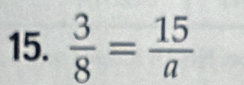  3/8 = 15/a 