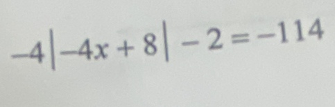 -4|-4x+8|-2=-114