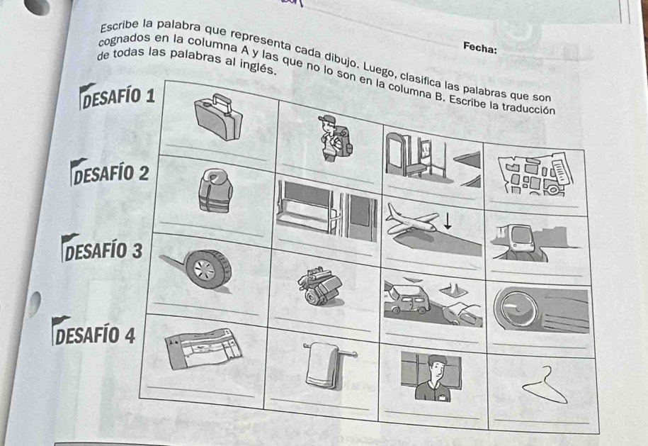 Fecha: 
de todas las palabras al in 
Escribe la palabra que representa cada dibujo. 
cognados en la columna A y las que