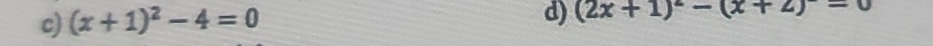 (x+1)^2-4=0
d) (2x+1)^2-(x+2)=0