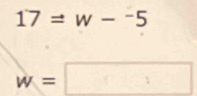 17=w--5
w=□