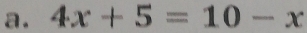 4x+5=10-x