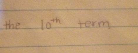 the 10^(th) term