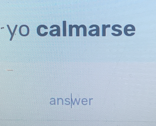 yo calmarse 
ans|wer