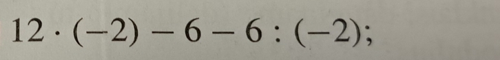 12· (-2)-6-6:(-2);