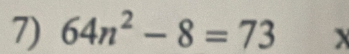 64n^2-8=73 X