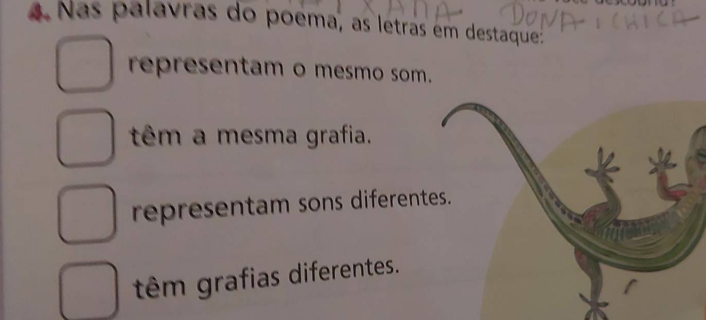 Nas palavras do poéma, as letras em destaque:
representam o mesmo som.
têm a mesma grafia.
representam sons diferentes.
têm grafias diferentes.