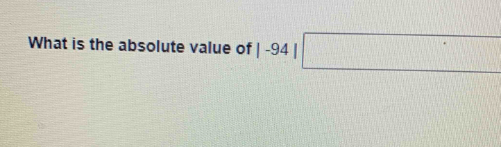 What is the absolute value of |-94|□