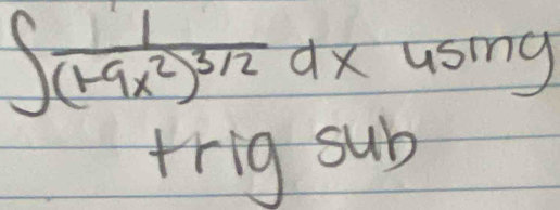 ∈t frac 1(1-9x^2)^3/2dx using 
trig sub