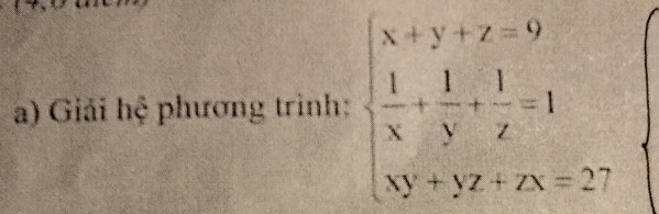 Giải hệ phương trình: beginarrayl x+y+z=9  1/x + 1/y + 1/z =1 8y+yz+zx=27endarray.