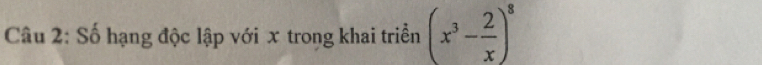 Số hạng độc lập với x trong khai triển (x^3- 2/x )^8