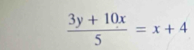  (3y+10x)/5 =x+4