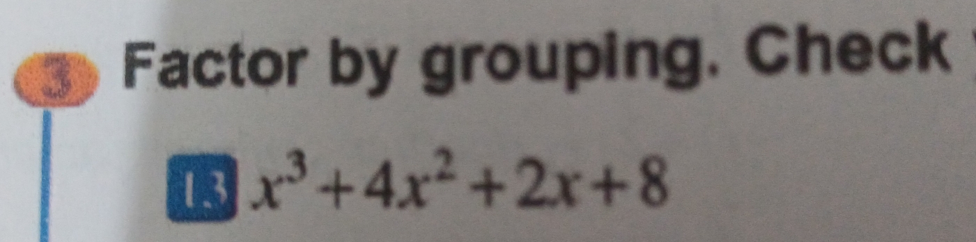 Factor by grouping. Check 
13 x^3+4x^2+2x+8