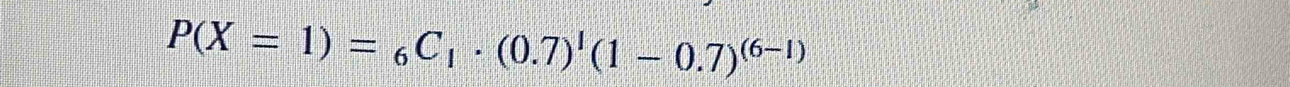 P(X=1)=_6C_1· (0.7)^1(1-0.7)^(6-1)