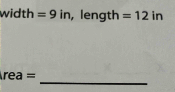 widt h=9in , length =12in
_
rea=