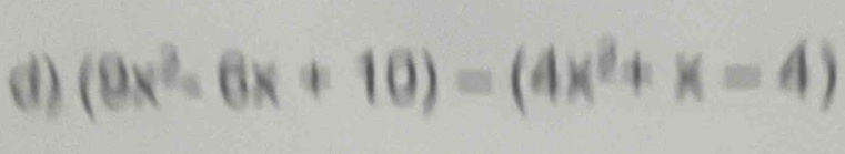 (9x^2-6x+10)=(4x^2+x-4)