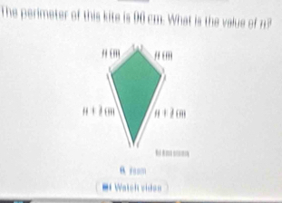 The perimeter of this kite is 90 cm. What is the value of n?
A Foam
= Watch vides