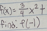 f(x)= 3/4 x^2+
find. f(-1)