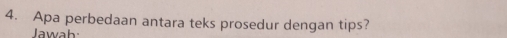 Apa perbedaan antara teks prosedur dengan tips? 
Jawah