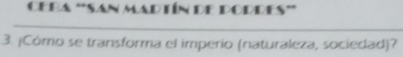 Ceba **San Madín de PODDES 
_ 
_ 
3. ¡Cómo se transforma el imperio (naturaleza, sociedad)?