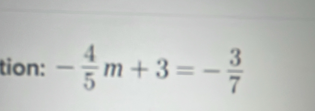 tion: - 4/5 m+3=- 3/7 