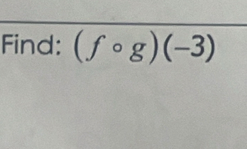 Find: (fcirc g)(-3)