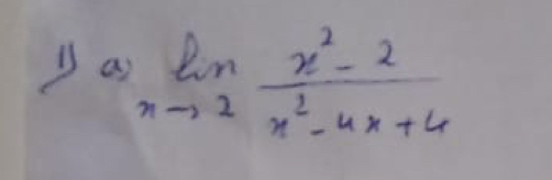 a limlimits _nto 2 (x^2-2)/x^2-4x+4 