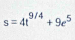 s=4t^(9/4)+9e^5