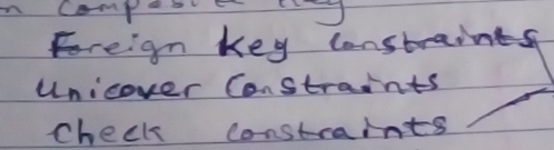 Compabe 
Freign key constraints 
unicover Constraints 
check constraints