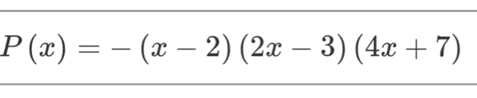 P(x)=-(x-2)(2x-3)(4x+7)