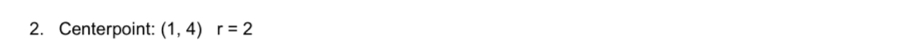 Centerpoint: (1,4)r=2