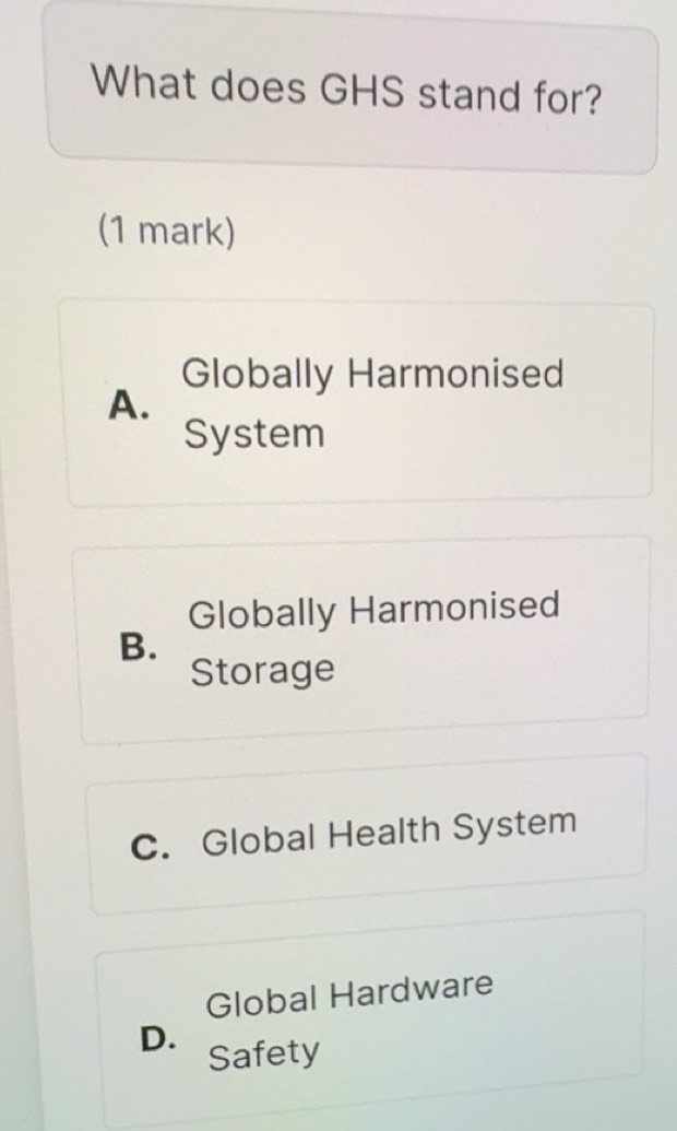 Solved: What does GHS stand for? (1 mark) Globally Harmonised A. System ...