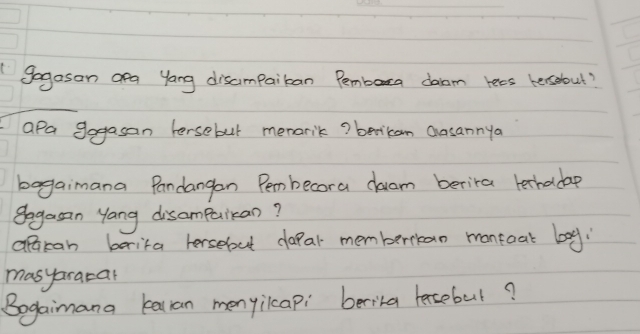 gogasan ang yang discmpailan Pemboa daam recs hersebout? 
apa gogasan hersebut menarik ? beican Qasannya 
bagaimana Pandangan Pembecora daam berira techadap 
gogaan yang disampuikan? 
araran borika hersebout dapal memberriban montoat boy: 
masyaracar 
Bogaimana kallan menyilcapi berika lensebut?