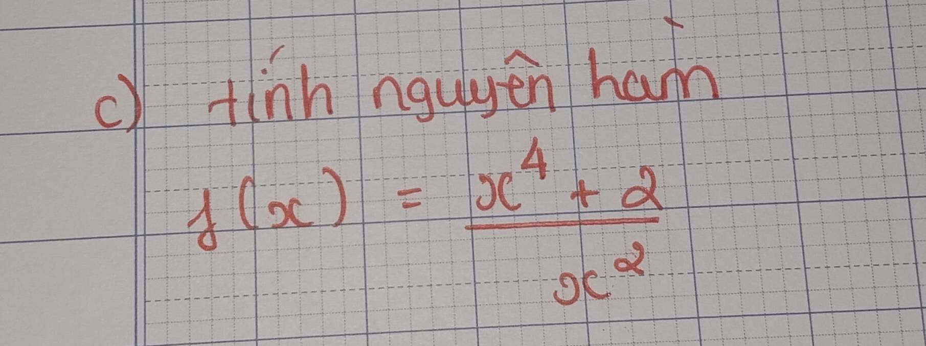 () tinn nguyěn han
f(x)= (x^4+2)/x^2 