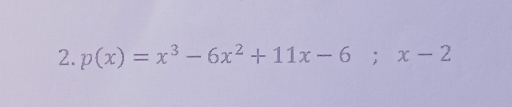 p(x)=x^3-6x^2+11x-6; x-2