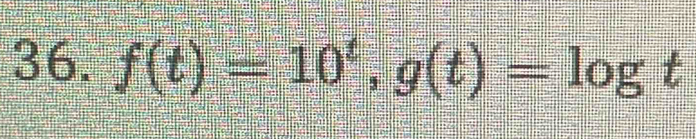 f(t)=10^t, g(t)=log t